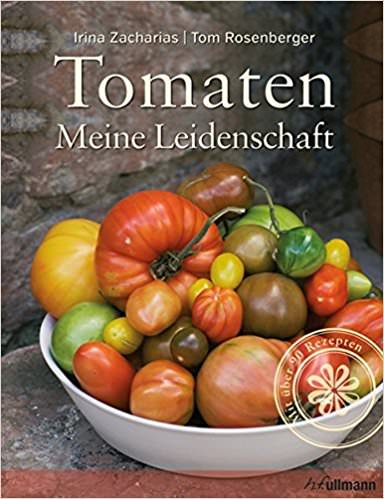Tomaten: Meine Leidenschaft von Irina Zacharias und Tom Rosenberger