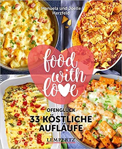 food with love - 33 köstliche Aufläufe