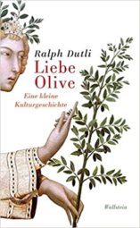Liebe Olive: Eine kleine Kulturgeschichte - Buch von Ralph Dutli